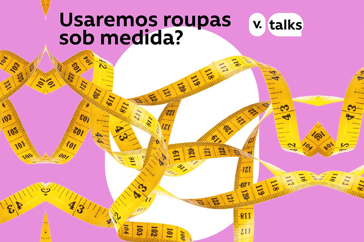 Novo episódio da V.Talks | Usaremos roupas sob medidas?