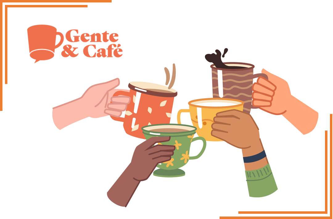 Gente & Café | Inscreva-se já e participe desse momento!